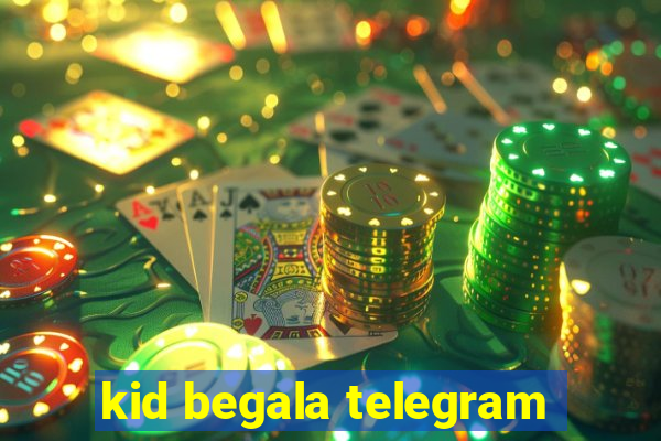 kid begala telegram